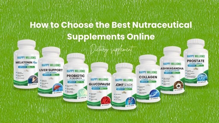 How to Choose the Best Nutraceutical Supplements Online: Your Complete Guide to Wellness